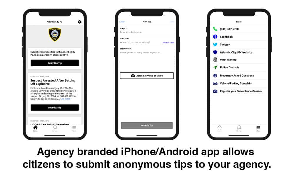 Agency branded iPhone/Android app allows citizens to submit anonymous tips to your agency.